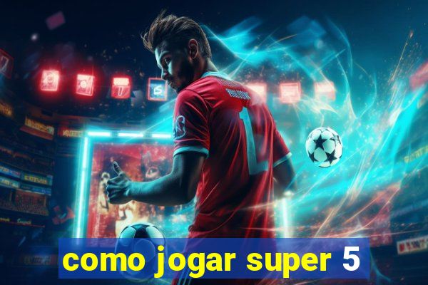 como jogar super 5